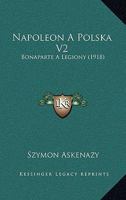 Napoleon a Polska V2: Bonaparte a Legiony (1918) 1167004256 Book Cover