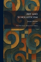 Art and Scholasticism: With Other Essays - Primary Source Edition 1025283112 Book Cover