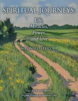 Spiritual Journeys: Life, Miracles, Power, and Love 1495920712 Book Cover
