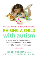 What I Wish I'd Known about Raising a Child with Autism: A Mom and a Psychologist Offer Heartfelt Guidance for the First Five Years 1935274236 Book Cover