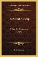 The Great Airship: A Tale of Adventure 1490971483 Book Cover