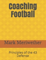 Coaching Football: Principles of the 43 Defense 148486719X Book Cover