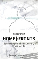 Home/Fronts: Contemporary War in British Literature, Drama, and Film 3837651878 Book Cover