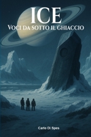 ICE - Voci da sotto il ghiaccio B0FSWTKG64 Book Cover
