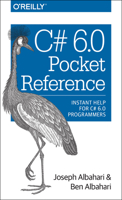 C# 6.0 Pocket Reference: Instant Help for C# 6.0 Programmers 1491927410 Book Cover