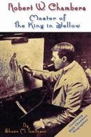 Robert W. Chambers: Master of the King in Yellow 1329678052 Book Cover
