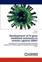 Development of N gene mediated resistance in tomato against GBNV: Development of nucleocapsid gene mediated resistance in tomato against Groundnut bud necrosis virus 3659000612 Book Cover