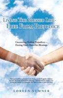 Living the Blessed Life-- Free from Prejudice: Uncovering Hidden Prejudices -- Freeing One's Heart for Blessings 1640880933 Book Cover