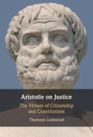 Aristotle on Justice: The Virtues of Citizenship and Constitutions 1009491423 Book Cover