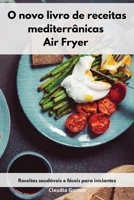 O novo livro de receitas mediterr�nicas Air Fryer: Receitas saud�veis e f�ceis para iniciantes. Air Fryer Cookbook 1802553908 Book Cover