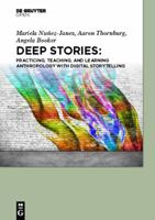 Deep Stories: Practicing, Teaching, and Learning Anthropology With Digital Storytelling 3110539322 Book Cover