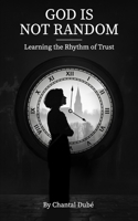 God Is Not Random: Learning the Rhythm of Trust B0F4P45TGW Book Cover