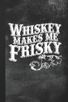 Whiskey Makes Me Frisky: Blank Lined Notebook Journal for Whiskey Drinkers 1692868640 Book Cover
