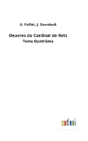 Oeuvres du Cardinal de Retz: Tome Quatrième 3752478705 Book Cover