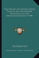 Das Prinzip Des Asthetischen Scheins Mit Besonderer Beziehung Auf Die Dramatische Kunst (1908) 1120414075 Book Cover