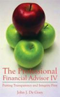 The Professional Financial Advisor IV: Putting Transparency and Integrity First 1554831733 Book Cover