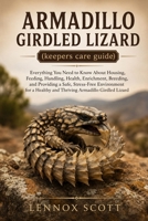ARMADILLO GIRDLED LIZARD (keepers care guide): Everything You Need to Know About Housing, Feeding, Handling, Health, Enrichment, Breeding, and ... Healthy and Thriving Armadillo Girdled Lizard B0H8KVGDX6 Book Cover