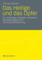 Das Heilige Und Das Opfer: Zur Soziologie Religioser Heilslehre, Gewalt(losigkeit) Und Gemeinschaftsbildung 3531171208 Book Cover