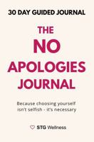 The No Apologies Journal: Because Choosing Yourself Isn't Selfish - It's Necessary B0FGVM1H5K Book Cover