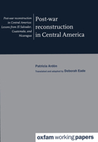 Post-War Reconstruction in Central America: Lessons from El Salvador, Guatemala and Nicaragua (Oxfam Working Papers) 0855984058 Book Cover