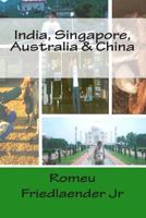 Travel Report - India, Singapore, Australia and China 1494727145 Book Cover