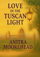 Love in the Tuscan Light: A Romance of Second Chances in Tuscany B0FRTXQ529 Book Cover