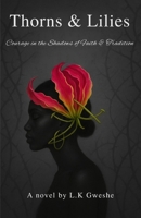 Thorns & Lilies: Courage in the Shadows of Faith & Tradition B0FNRXFQVW Book Cover