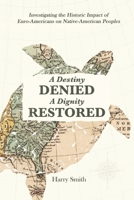A Destiny Denied... A Dignity Restored 1088295231 Book Cover