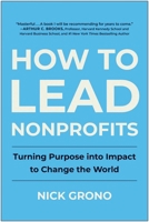 How to Lead Nonprofits: Turning Purpose into Impact to Change the World 1637745192 Book Cover