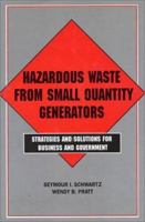 Hazardous Waste from Small Quantity Generators: Strategies And Solutions For Business And Government 1559630043 Book Cover