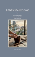 Lebensfähig 2040: Wie wir gut leben, wenn Erwerbsarbeit nicht mehr trägt 3696357928 Book Cover