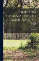 Notes on colonial North Carolina, 1700-1750 1018106340 Book Cover