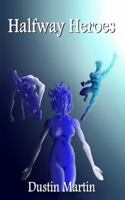 Halfway Heroes (Halfway Heroes Trilogy) 0991461126 Book Cover