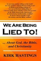 We Are Being Lied To: ... About God, the Bible, and Christianity 1974526496 Book Cover