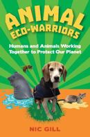 Animal Eco-Warriors: Humans and Animals Working Together to Protect Our Planet 1486306217 Book Cover