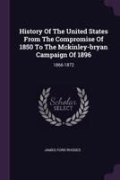 History of the United States From the Compromise of 1850 to the McKinley-Bryan Campaign of 1896; Volume 6 1176702297 Book Cover
