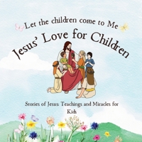 Stories of Jesus: Teachings and Miracles for Kids: Jesus' Love for Children: Let the children come to me B0DXCFDVBS Book Cover