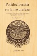 POLÍTICA BASADA EN LA NATURALEZA: Fundamentos para una civilización que quiere seguir viva (Spanish Edition) B0H7FB8CZS Book Cover
