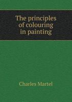 The Principles of Colouring in Painting 5518537107 Book Cover