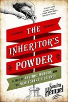 The Inheritor's Powder: A Tale of Arsenic, Murder, and the New Forensic Science 0393349888 Book Cover