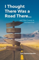 I Thought There Was a Road There: and other Lessons in Life from God 1639455841 Book Cover