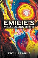 Emilie’s Miraculous Birth: God, not Science is the Ultimate Source of Knowledge 1646202562 Book Cover