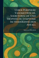 Ueber Periphere Vasomotrische, Sekretorische Und Trophische Symptome Im Hemikranischen Anfall (German Edition) 1026058716 Book Cover