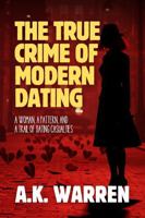 The True Crime of Modern Dating: A Woman, A Pattern, and a Trail of Dating Casualties B0GQH4TSQ6 Book Cover