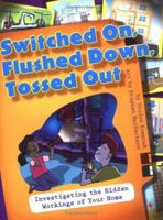 Switched On, Flushed Down, Tossed Out: Investigating the Hidden Workings of Your Home 1550379038 Book Cover