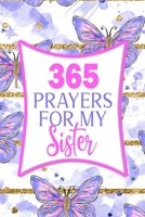 365 Prayers For My Sister: Lined Daily Prayer Journal To Write In For 365 Days 1675967148 Book Cover