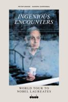 Peter Badge and Sandra Zarrinbal: Ingenious Encounters: World Tour to Nobel Laureates 3958299652 Book Cover