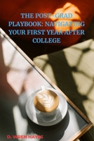 The Post-Grad Playbook: Navigating Your First Year After College B0FKHCNJC4 Book Cover