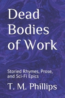 Dead Bodies of Work: Storied Rhymes, Prose, and Sci-Fi Epics B08FV9F4GJ Book Cover