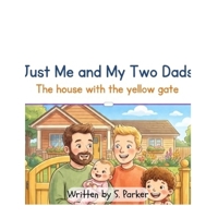 Just Me and My Two Dads: The house with the yellow gate (A World of Differences a World of Love) B0H22JFF57 Book Cover